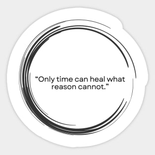 “Only time can heal what reason cannot.” ― Seneca Sticker